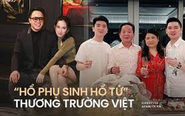 Những cặp đại gia “ Hổ phụ sinh hổ tử” đình đám giới thương trường Việt