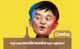 Jack Ma ‘chỉ mặt’ người nghèo: Đều do nguồn cơn này nên mãi không thoát được kiếp 'túng bấn'