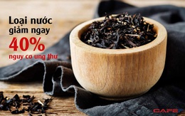 2 loại nước có thể giảm nguy cơ ung thư tới 40%! Chuyên gia khuyến khích: Nên dùng thường xuyên nhưng đừng dại mà uống theo cách này