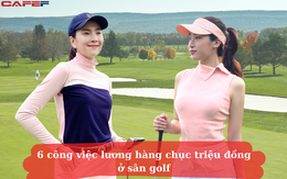 6 công việc kiếm bộn tiền trên sân golf ít người biết: Một số ĐH còn mở chương trình đào tạo chuyên nghiệp, lương 20 triệu đồng/tháng là chuyện bình thường