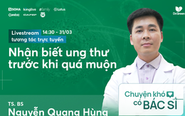 Sắp livestream với chuyên gia: Quan tâm phát hiện sớm ung thư, hãy gửi câu hỏi!