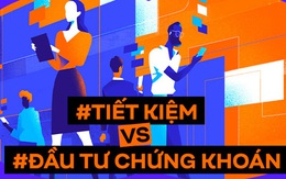 Nên gửi tiết kiệm hay đầu tư chứng khoán? Cuộc khẩu chiến dường như không có hồi kết!!!