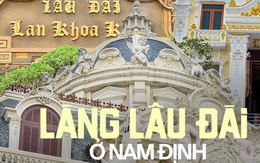 Về làng tỷ phú ở Nam Định ngắm những toà lâu đài mọc san sát, nghe chuyện con trai xây dinh thự tặng bố mẹ