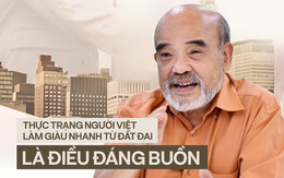 GS Đặng Hùng Võ: Người giàu ở Việt Nam chủ yếu là nhờ sốt đất, doanh nghiệp BĐS cũng chỉ mong sốt đất