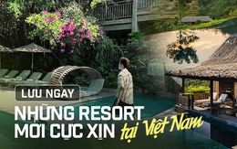 Những resort vừa đủ 3 tiêu chí "sang - xịn - mịn" vừa có view đẹp mê hồn mới trình làng ở Việt Nam