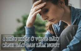 Nếu vùng đầu có đủ 4 tín hiệu này thì 80% ung thư gan đã xuất hiện, cần nhanh chóng kiểm tra