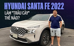 Kỹ sư 25 tuổi mua Hyundai Santa Fe bản đắt nhất 'cày' công trình 33.000 km sau 10 tháng: ‘Sướng, tiết kiệm, sao phải chọn Fortuner theo số đông’