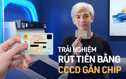 Trải nghiệm rút tiền bằng thẻ Căn cước Công dân gắn chip: Nhanh – gọn – lẹ, đã đến lúc tạm biệt thẻ ATM?