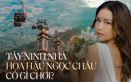 Vi vu một vòng Tây Ninh - quê hương của Hoa hậu Ngọc Châu với những địa điểm cực hot