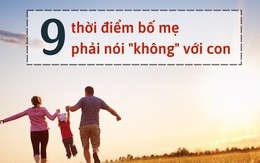 9 thời điểm phải nói "không" với con: Số 1 rất quan trọng, chiều con có thể sẽ mất con