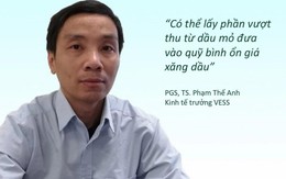 Chuyên gia hiến kế kìm giá xăng dầu: "Có thể lấy phần vượt thu từ dầu mỏ đưa vào quỹ bình ổn"