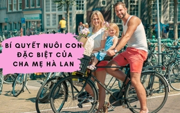 6 bí quyết để bố mẹ Hà Lan nuôi dạy được những đứa trẻ hạnh phúc nhất thế giới
