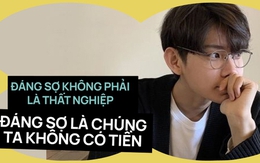 4 cách khiến chàng trai vượt qua cảnh "thất nghiệp không đáng sợ, không có tiền mới đáng sợ"