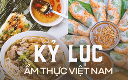 Tự hào ngời ngời với 5 kỷ lục ẩm thực làm rạng danh Việt Nam trên đấu trường ẩm thực thế giới