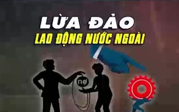 Sập bẫy "việc nhẹ lương cao", nhiều người mất tiền, thậm chí mất mạng ở nước ngoài