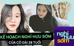 Cô gái lên kế hoạch 35 tuổi sẽ nghỉ hưu với 4,5 tỷ đồng: “Nghỉ hưu sớm là được NGƯNG làm những việc mình không thích”