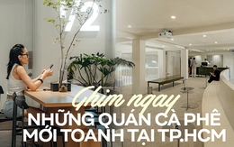 Đi bằng hết 8 quán cà phê mới toanh ở TP.HCM, cứ cầm máy lên là lại có ảnh đẹp mang về