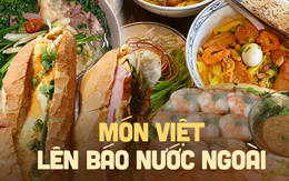 Việt Nam có 8 món ăn được báo nước ngoài khen ngợi: Toàn đặc sản đến khách Tây phải “nghiện”