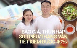 Bão giá, cặp vợ chồng ở Hà Nội lương 30 triệu/tháng vẫn tiết kiệm được 40% thu nhập nhờ biết cách chi tiêu hợp lý