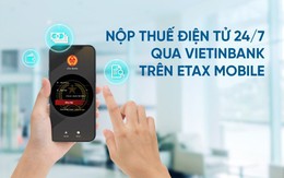 Nộp thuế điện tử 24/7 qua VietinBank trên eTax Mobile