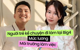 Du học sinh Việt kể chuyện đi làm tại Big4: Lương trăm triệu/ tháng nhưng môi trường có "dễ thở"?
