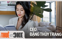 Chi 30 triệu đồng/ tháng để thuê nhà, nữ CEO chia sẻ: “Không an cư, có thể lập nghiệp dễ hơn”