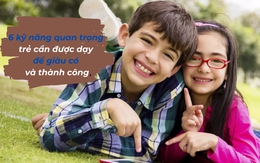 6 kỹ năng quan trọng cần dạy con trong thời đại mới: Số 3 có thể quyết định con giàu hay nghèo