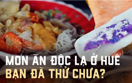 Những món ăn độc lạ chỉ có tại xứ Huế, dân sành ăn chưa chắc đã thử qua