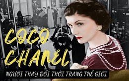 Coco Chanel: Từ cô bé mồ côi mẹ tới huyền thoại thời trang thế giới