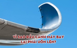 Vì sao máy bay thương mại thường được vuốt cong ở cánh? Chi tiết nhỏ nhưng "có võ"