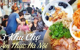 3 khu chợ ẩm thực hấp dẫn ở Hà Nội, nghe tên thôi là đã biết đến đó nên ăn gì