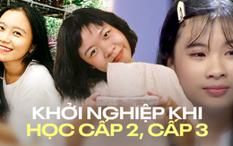 Những cô gái khởi nghiệp từ khi còn học cấp 2, cấp 3