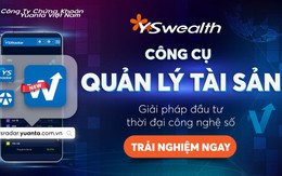 Gia tăng lợi nhuận nhờ công cụ quản lý tài sản YSwealth