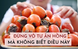 Nhiều người vô tư ăn hồng thỏa thích mà không hề hay biết nguy cơ tắc ruột, ngộ độc khôn lường