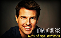 Tài tử U60 Tom Cruise có thu nhập cao nhất Hollywood: Thành công nhờ tận tâm trong mọi vai diễn