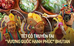 Khám phá truyền thống đón Tết truyền thống của “vương quốc hạnh phúc nhất thế giới” Bhutan, liệu có khác biệt so với phần còn lại?