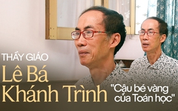 Huyền thoại Toán học Việt Nam - TS. Lê Bá Khánh Trình: "Ngay cả con mình, tôi cũng không ép chúng phải thích Toán được"