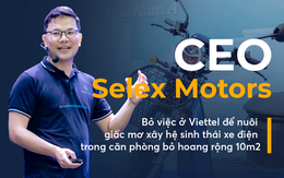 CEO Selex Motors: Bỏ vị trí Giám đốc dự án công nghệ quốc phòng ở Viettel để nuôi giấc mơ xây hệ sinh thái xe điện trong căn phòng bỏ hoang rộng 10m2