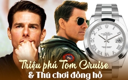 Triệu phú Tom Cruise giàu "nứt đố đổ vách" nhưng chẳng phải "fan ruột" Rolex như bao đại gia: Những cái tên trong BST có thể gây bất ngờ