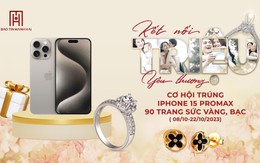 20/10 mua trang sức vàng Bảo Tín Mạnh Hải, săn iPhone 15 Promax