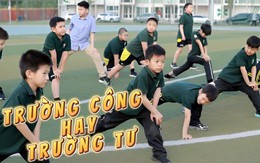 Từng cho con học TRƯỜNG TƯ rồi chuyển sang TRƯỜNG CÔNG, ông bố ở Hà Nội chia sẻ những điều cha mẹ cần lưu ý