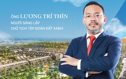 Chủ tịch Lương Trí Thìn: Thành tựu lớn nhất của Đất Xanh đến từ sự hài lòng của khách hàng