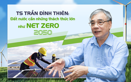 TS Trần Đình Thiên: Đất nước cần những thách thức lớn như NET ZERO 2050 để huy động trí tuệ của cả dân tộc cùng vào cuộc!