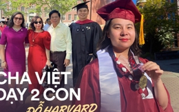 5 bí quyết của ông bố Việt giúp 2 con đỗ Thạc sĩ Harvard: Không biến trẻ thành "gà công nghiệp", trước 18 tuổi nhất định phải làm điều này