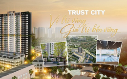 Trust City - Chung cư cao cấp, giá hợp lý, tiềm năng sinh lời cao