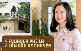 Founder Nguyễn Hạnh Hoa của Phê La: Biến tấu ra sao, giá trị cốt lõi vẫn là nguyên liệu đặc sản và tinh thần thủ công!