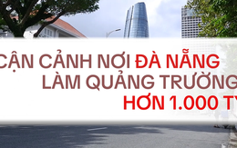 Cận cảnh khu vực Đà Nẵng sẽ làm quảng trường trung tâm hơn 1.000 tỷ