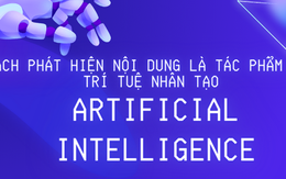 [INFOGRAPHIC] Cách phát hiện nội dung do AI tạo ra