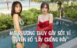 Gây sốt rần rần vì tuyên bố "lấy chồng đây", Mai Phương Thuý hiện có gì trong tay?