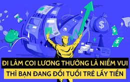 Nếu đi làm chỉ coi tiền lương mỗi tháng là niềm vui thì người nhận 5 triệu với 20 triệu đều như nhau: Bạn chỉ đang thực hiện một thỏa thuận đổi tuổi trẻ để lấy tiền